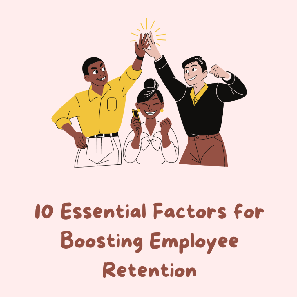 10 Essential Factors for Boosting Employee Retention